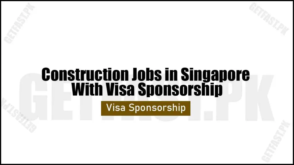 Construction Jobs in Singapore With Visa Sponsorship 2024