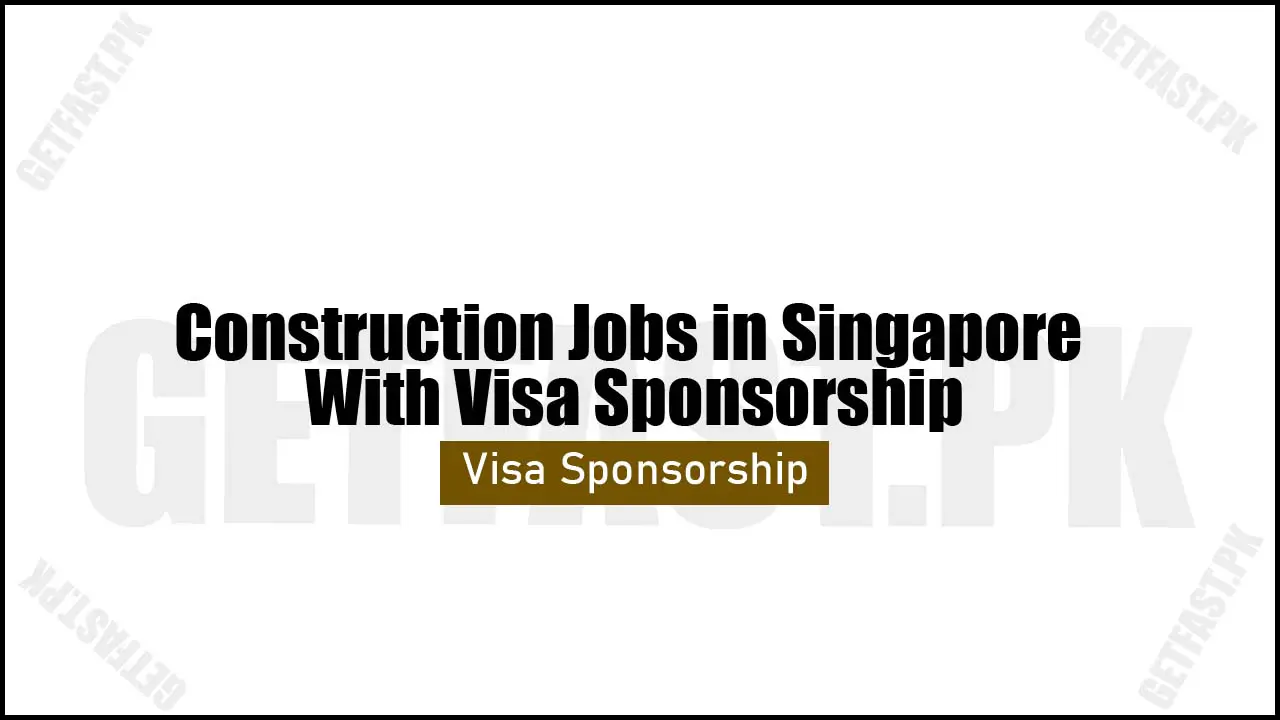 Construction Jobs in Singapore With Visa Sponsorship