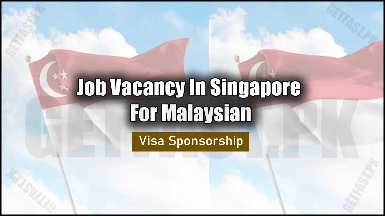 Job Vacancy In Singapore For Malaysian