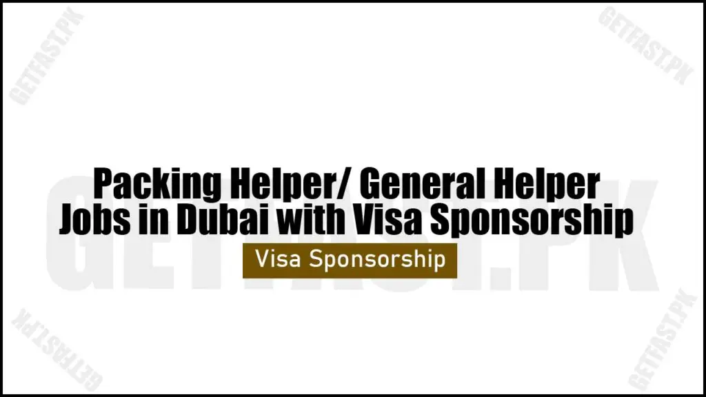 Packing Helper/ General Helper Jobs in Dubai with Visa Sponsorship