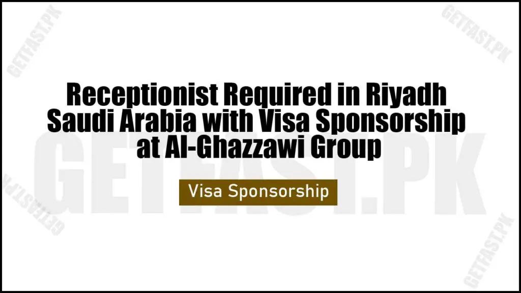Receptionist Required in Riyadh Saudi Arabia with Visa Sponsorship 