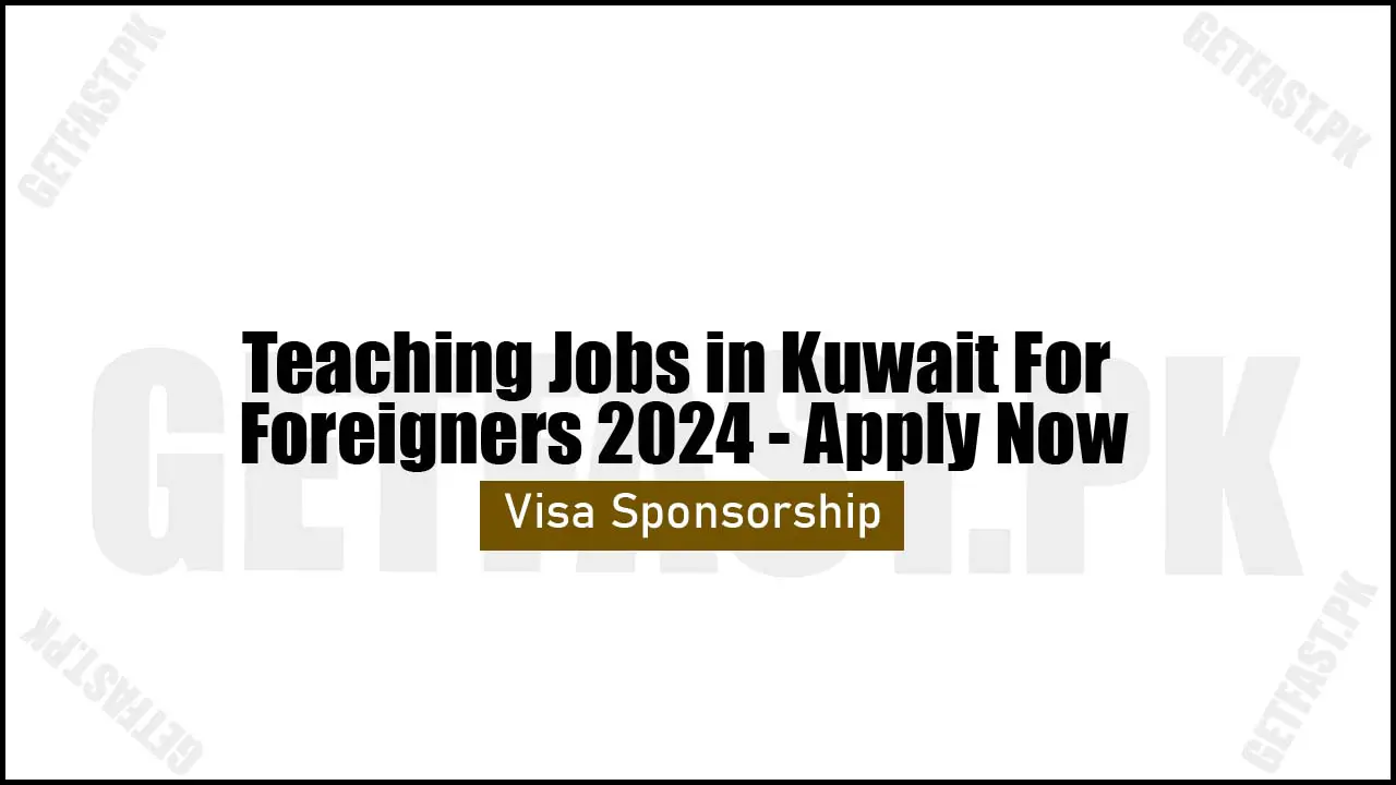 Teaching Jobs in Kuwait For Foreigners 2024 - Apply Now