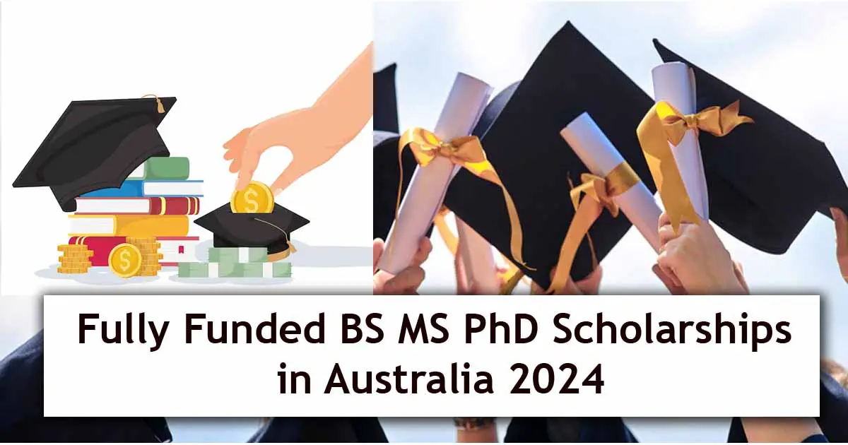 Fully Funded BS MS PhD Scholarships in Australia 2024
