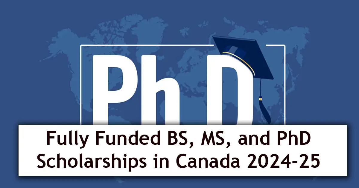 BS, MS, and PhD Scholarships in Canada 2024-25 for International Students