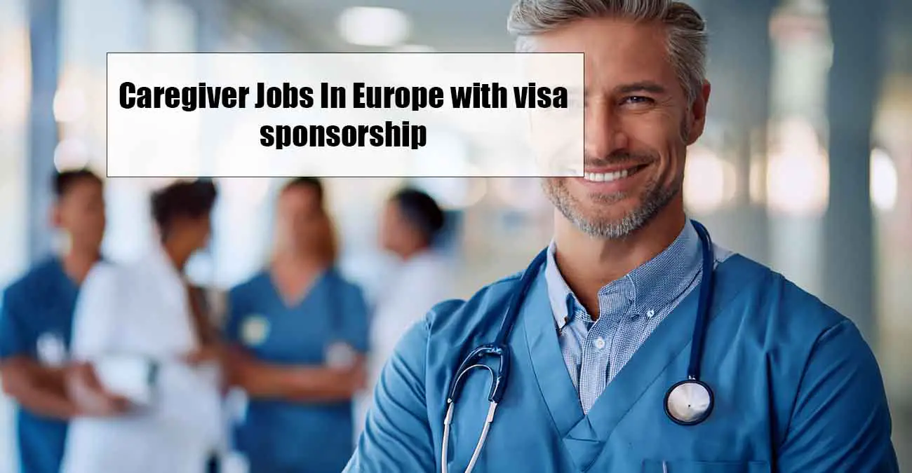 Caregiver Jobs In Europe with visa sponsorship