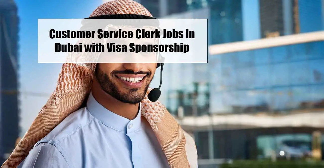 Customer Service Clerk Jobs in Dubai with Visa Sponsorship