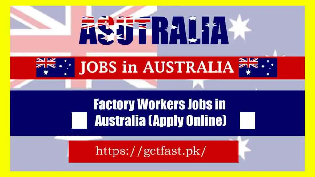 Factory Workers Jobs in Australia 2024 (Apply Online)