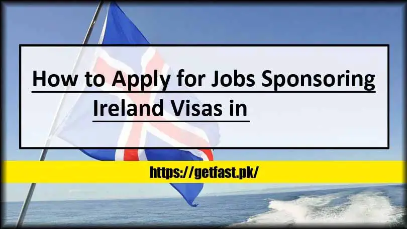 How to Apply for Jobs Sponsoring Ireland Visas in 2024?