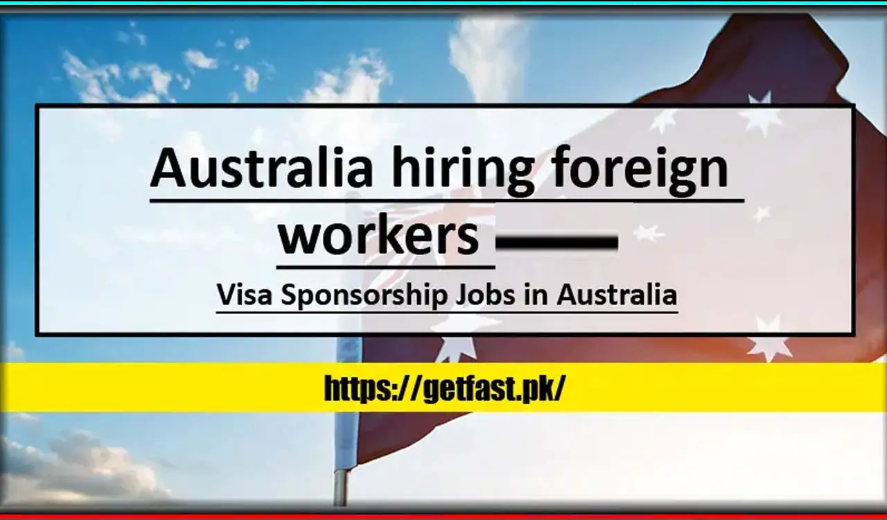 Australia Hiring Foreign Workers 2025 - Visa Sponsorship Jobs in Australia