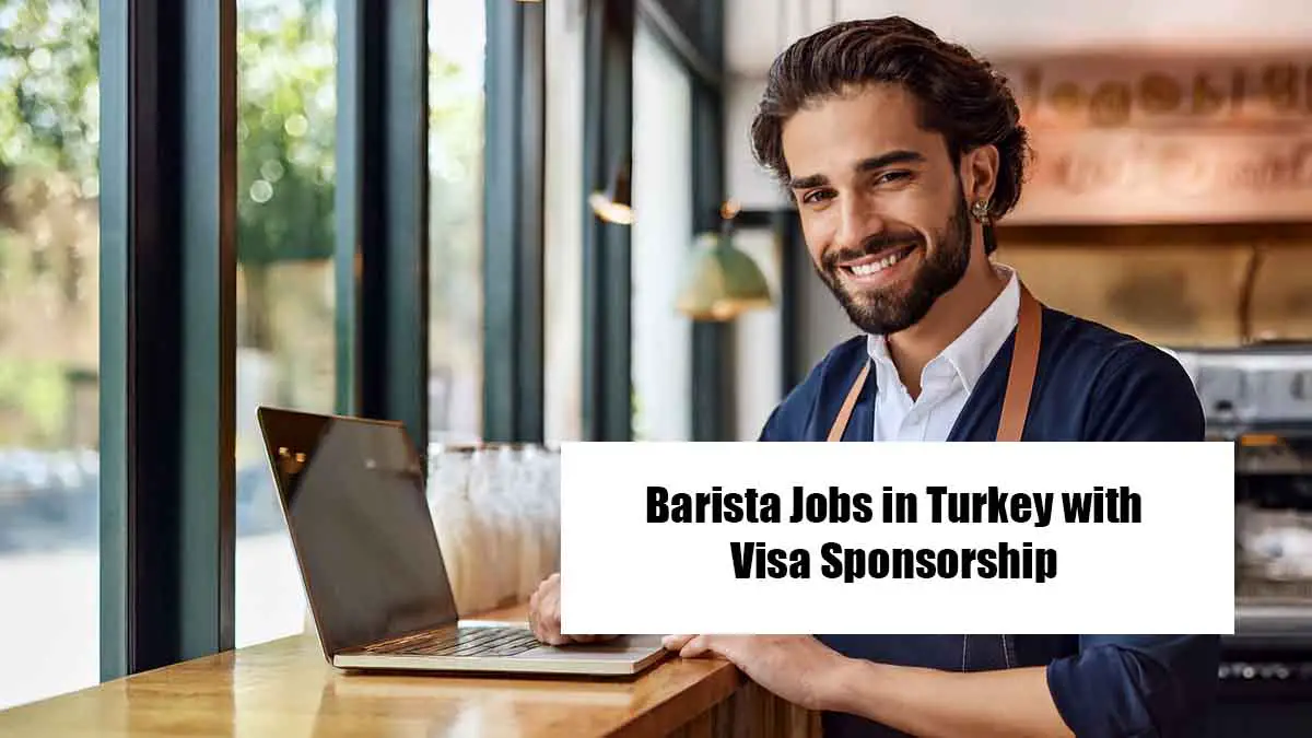 Barista Jobs in Turkey with Visa Sponsorship