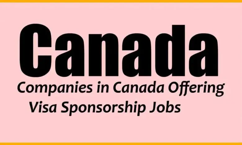 Companies in Canada Offering Visa Sponsorship Jobs 2024