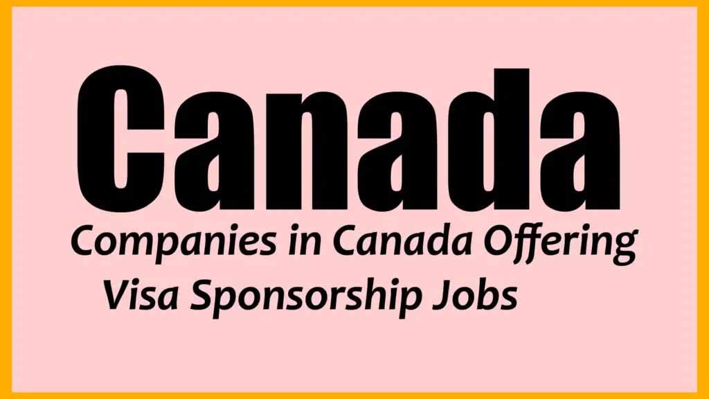 Companies in Canada Offering Visa Sponsorship Jobs 2024