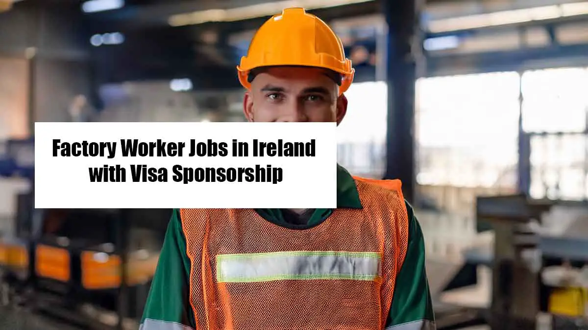 Factory Worker Jobs in Ireland with Visa Sponsorship