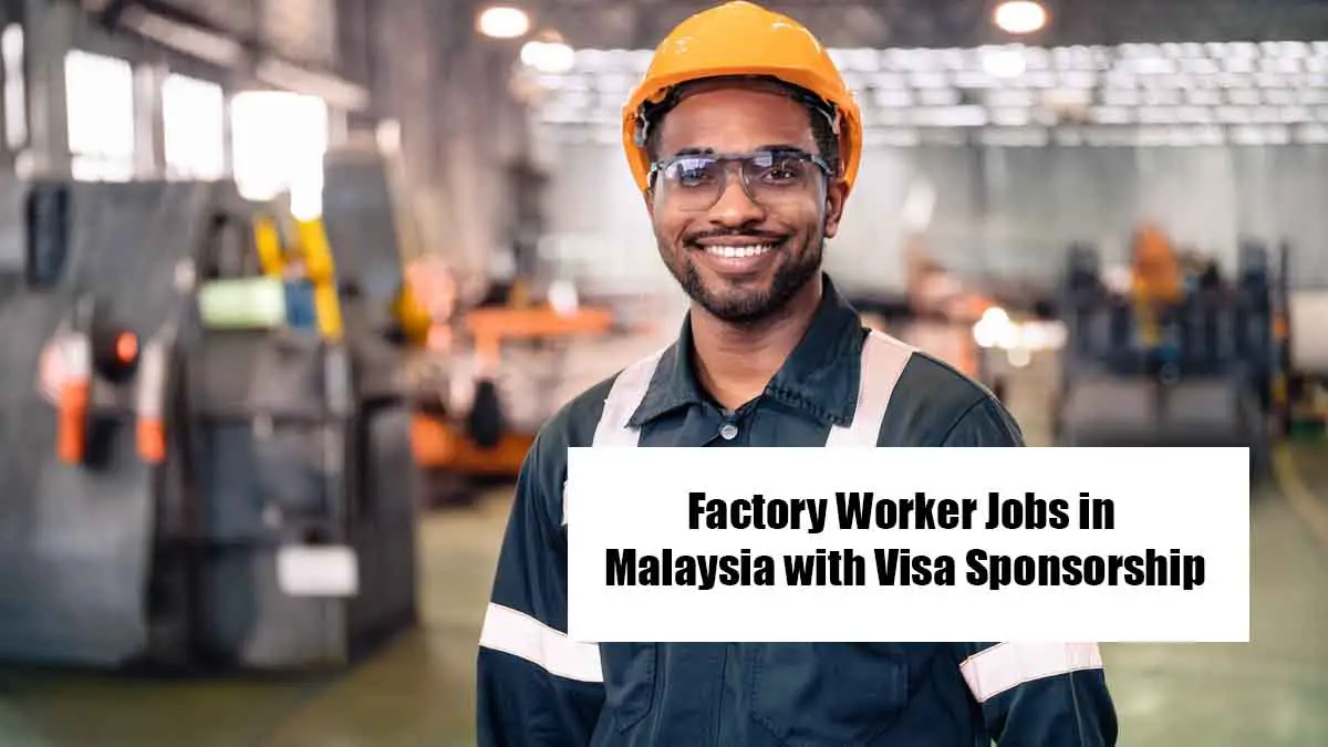 Factory Worker Jobs in Malaysia with Visa Sponsorship
