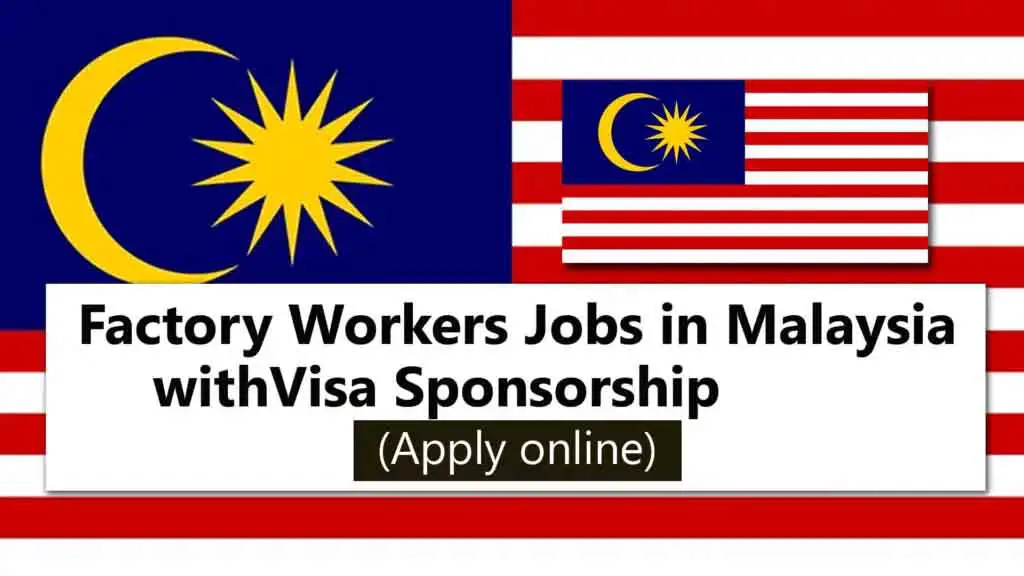 Factory Workers Jobs in Malaysia with Visa Sponsorship 2024
