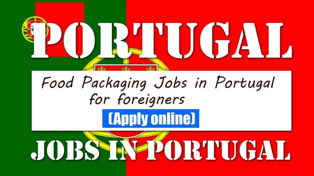 Food Packaging Jobs in Portugal for Foreigners 2024
