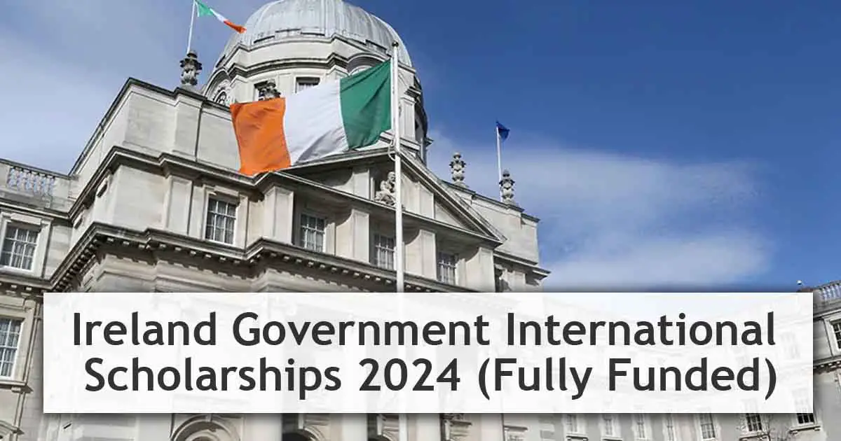 Ireland Government International Scholarships 2024 (Fully Funded)