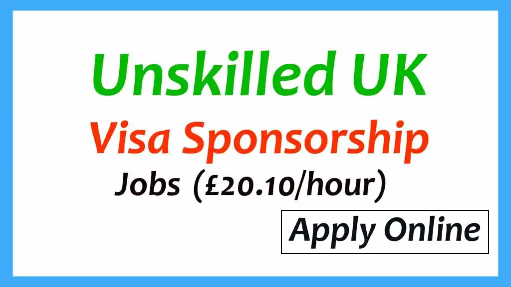 Latest Unskilled UK Visa Sponsorship Jobs 2024