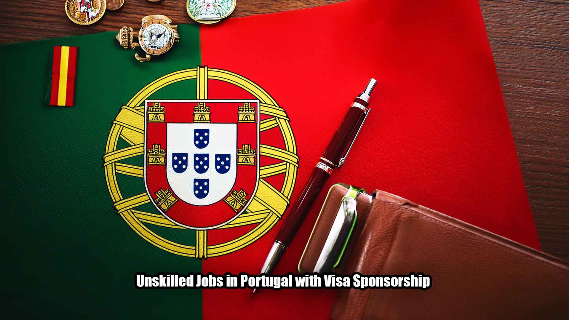 Unskilled Jobs in Portugal with Visa Sponsorship