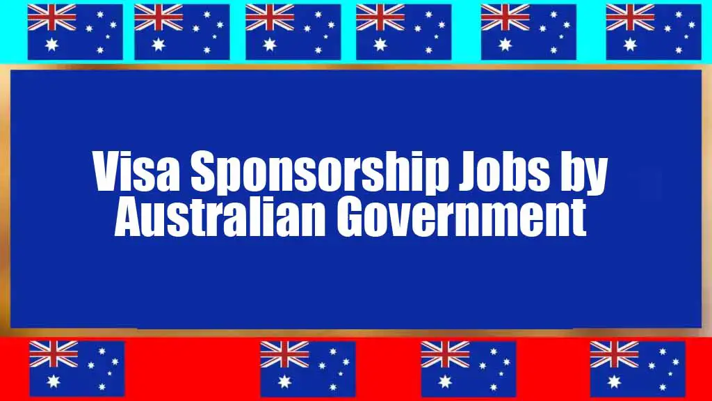 Visa Sponsorship Jobs by Australian Government 2024 (Apply Now)