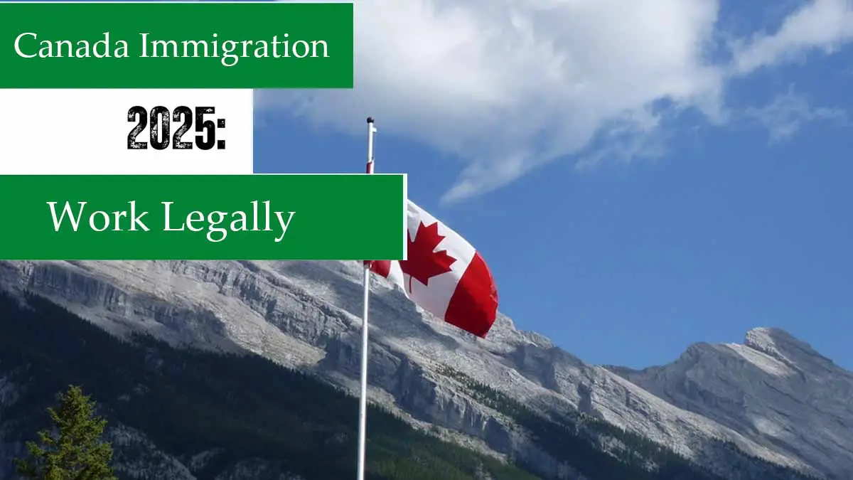 Canada Immigration 2025: Work Legally Without Employer Sponsorship