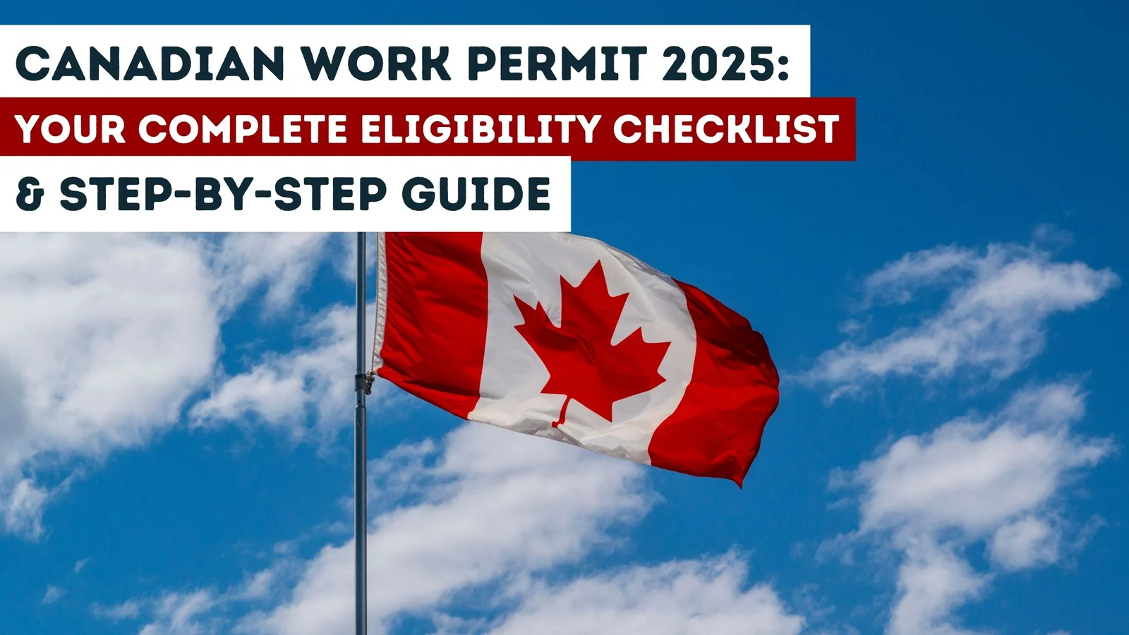 Canadian work Permit 2025: Your Complete Eligibility Checklist & Step-by-Step Guide