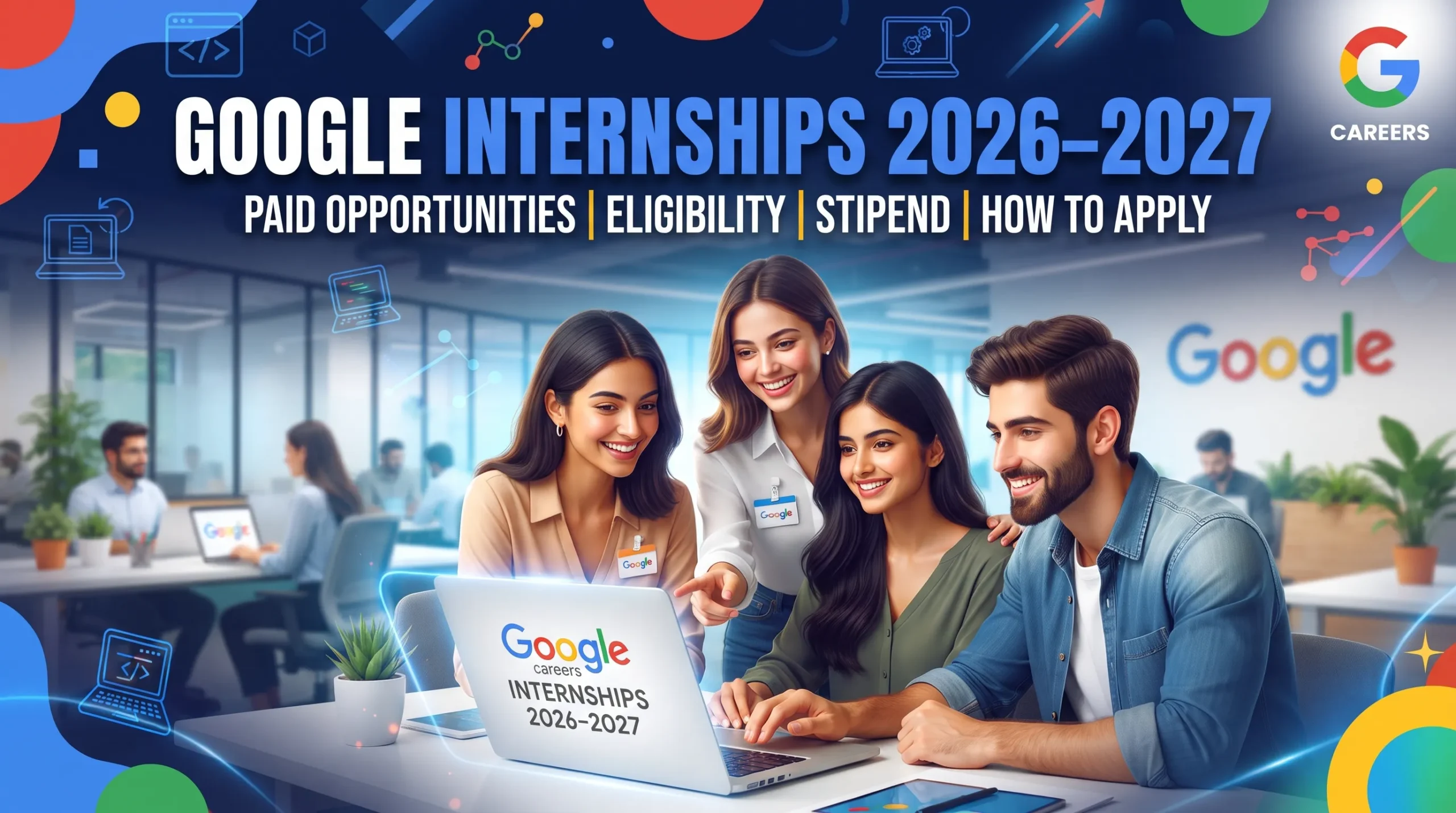 Google Internships 2026–2027: Paid Internship Opportunities, Eligibility, Stipend and How to Apply
